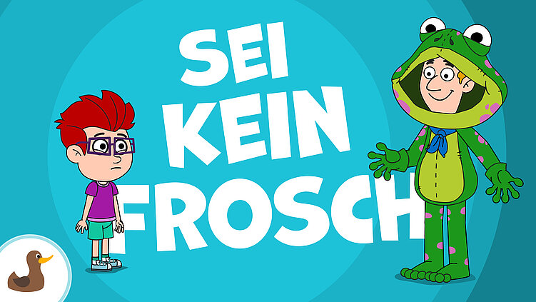 Sei kein Frosch